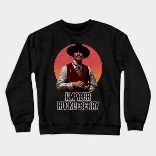 I'm Your Huckleberry Crewneck Sweatshirt